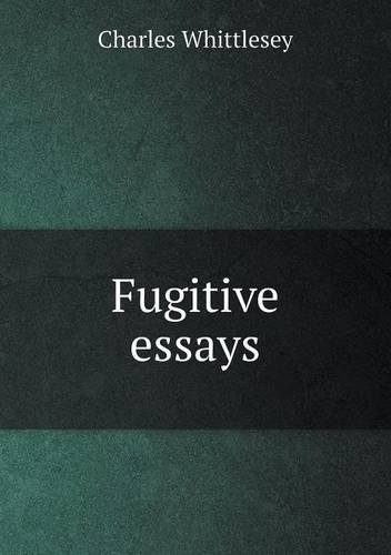 Cover for Charles Whittlesey · Fugitive Essays (Pocketbok) (2013)