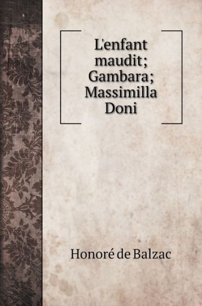 Cover for Honore de Balzac · L'enfant maudit; Gambara; Massimilla Doni (Hardcover Book) (2020)