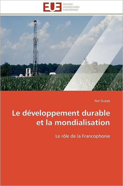 Cover for Nar Gueye · Le Développement Durable et La Mondialisation: Le Rôle De La Francophonie (Taschenbuch) [French edition] (2018)