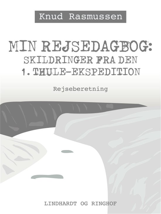 Cover for Knud Rasmussen · Min Rejsedagbog: Skildringer fra den 1. Thule-ekspedition (Sewn Spine Book) [1. Painos] (2017)