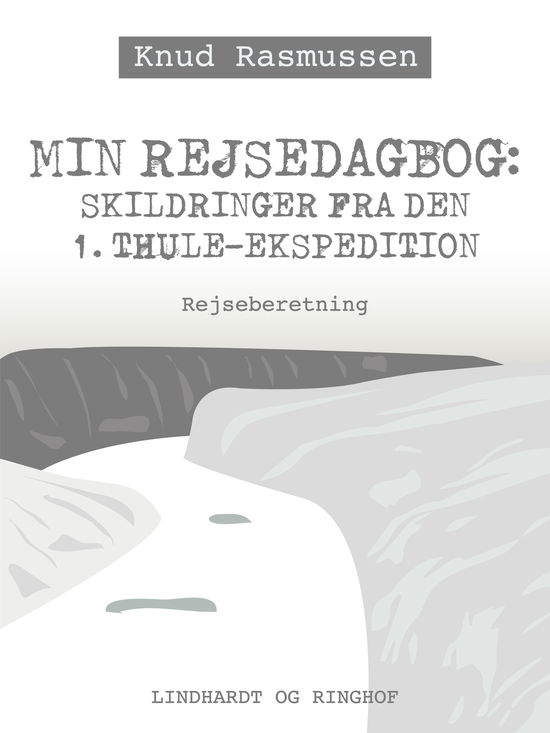 Cover for Knud Rasmussen · Min Rejsedagbog: Skildringer fra den 1. Thule-ekspedition (Hæftet bog) [1. udgave] (2017)