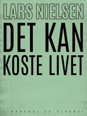 Cover for Lars Nielsen · Det kan koste livet (Sewn Spine Book) [1st edition] (2019)