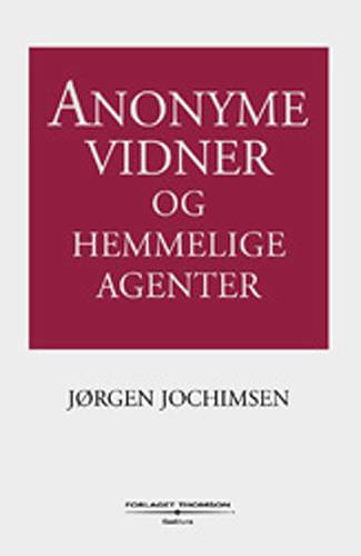 Anonyme vidner og hemmelige agenter - Jørgen Jochimsen - Bøger - Forlaget Thomson A/S - 9788761907301 - 