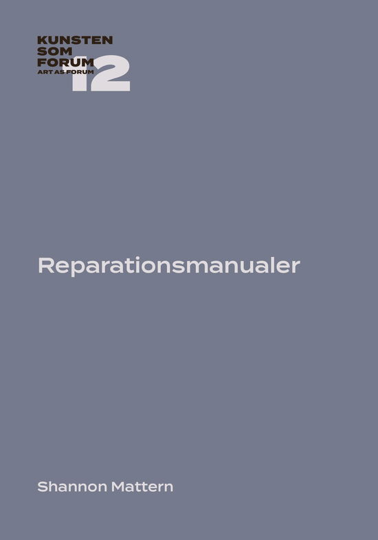 Cover for Shannon Mattern · Kunsten som Forum på tryk: Reparationsmanualer (Pocketbok) [1.600 edition] (2023)