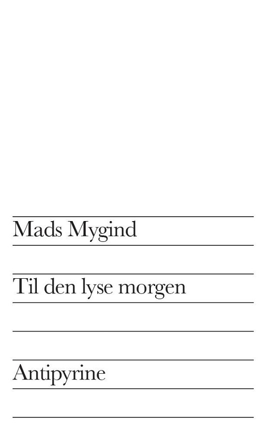Til den lyse morgen - Mads Mygind - Livros - Antipyrine - 9788793108301 - 3 de dezembro de 2015