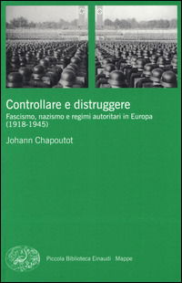 Cover for Johann Chapoutot · Controllare E Distruggere. Fascismo, Nazismo E Regimi Autoritari In Europa (1918-1945) (Book)