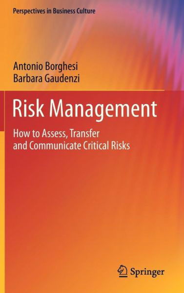 Antonio Borghesi · Risk Management: How to Assess, Transfer and Communicate Critical Risks - Perspectives in Business Culture (Hardcover Book) (2012)