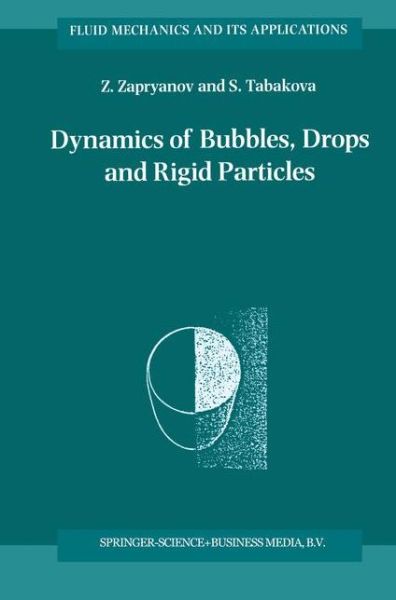 Dynamics of Bubbles, Drops and Rigid Particles - Fluid Mechanics and Its Applications - Z. Zapryanov - Bøger - Springer - 9789048151301 - 22. januar 2011