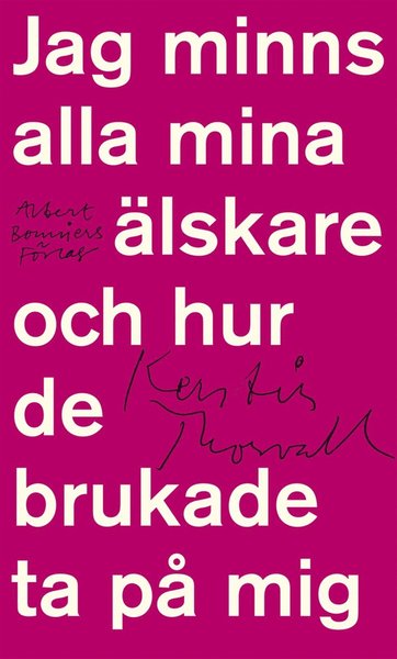 Cover for Kerstin Thorvall · Jag minns alla mina älskare och hur de brukade ta på mig (ePUB) (2013)