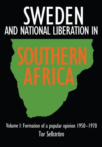 Cover for Tor Sellstrom · Sweden and National Liberation in Southern Africa (Formation of a Popular Opinion, 1950-70) (Taschenbuch) (2013)