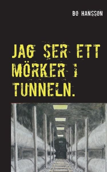 Cover for Bo Hansson · Jag Ser Ett Morker I Tunneln. (Paperback Bog) (2015)