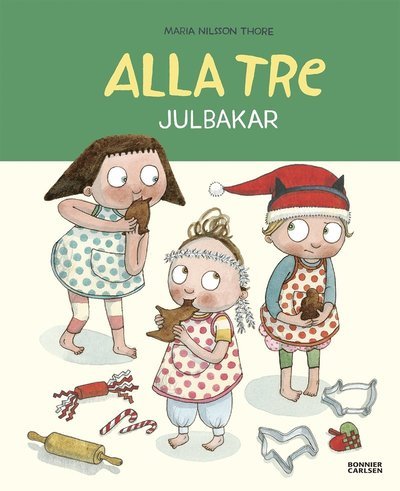 Cover for Maria Nilsson Thore · Alla tre: Alla tre julbakar (Innbunden bok) (2019)