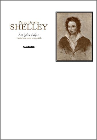 Cover for Percy Bysshe Shelley · Att lyfta slöjan : texter om poesi och politik (Book) (2004)