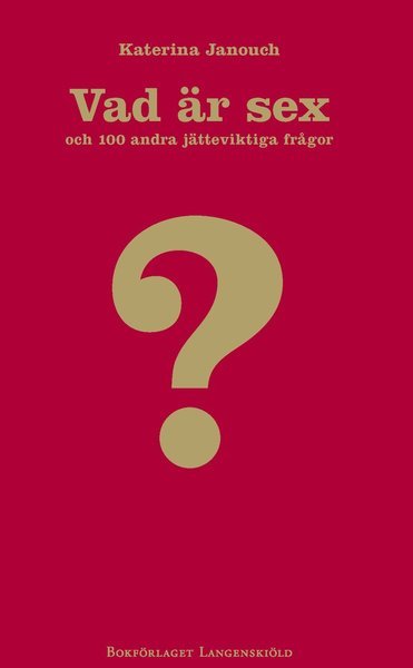 Cover for Katerina Janouch · 100 frågor-serien: Vad är sex och hundra andra jätteviktiga frågor (Bound Book) (2011)