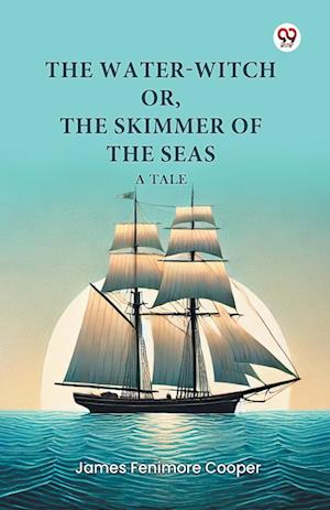 Cover for James Fenimore Cooper · The Water-Witch or, the Skimmer of the Seas a Tale (Paperback Book) (2025)