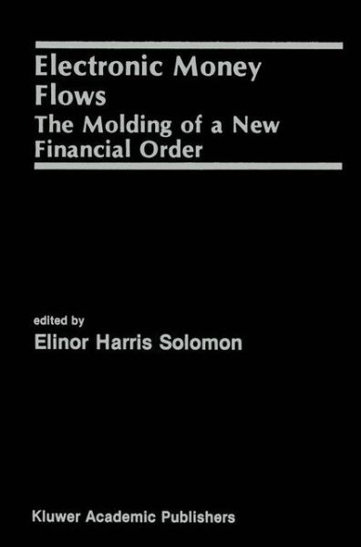 Cover for Elinor Solomon · Electronic Money Flows: The Molding of a New Financial Order (Paperback Book) [Softcover reprint of the original 1st ed. 1991 edition] (2012)