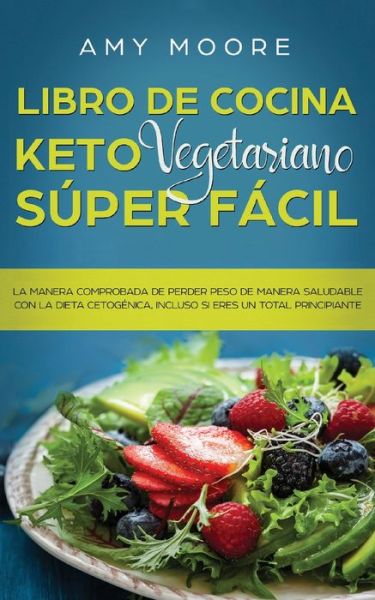 Cover for Amy Moore · Libro de cocina Keto Vegetariano Super Facil (Paperback Book) (2019)