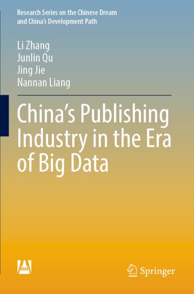 Cover for Li Zhang · China’s Publishing Industry in the Era of Big Data - Research Series on the Chinese Dream and China’s Development Path (Paperback Book) [1st ed. 2022 edition] (2023)