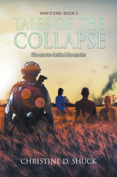 Tales of the Collapse - War's End - Christine D Shuck - Books - Christine D. Shuck - 9798201901301 - November 30, 2020