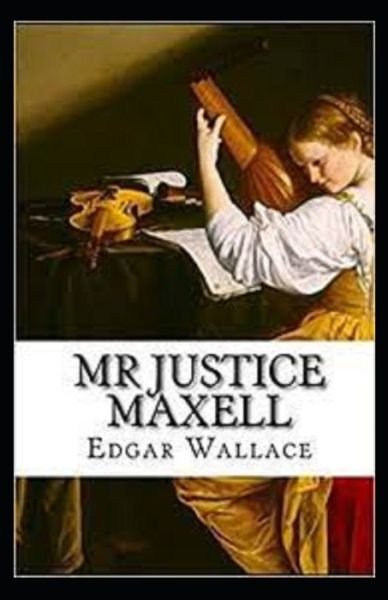 Mr Justice Maxell Illustrated - Edgar Wallace - Livros - Independently Published - 9798461307301 - 21 de agosto de 2021