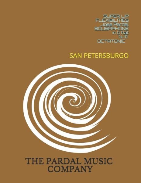 Cover for Jose Pardal Merza · SUPER LIP FLEXIBILITIES Jose Pardal SOUSAPHONE in b flat N-11 OCTATONIC: San Petersburgo (Taschenbuch) (2021)