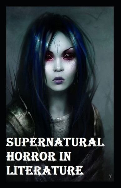 Supernatural Horror in Literature - H P Lovecraft - Kirjat - Independently Published - 9798519817301 - sunnuntai 13. kesäkuuta 2021