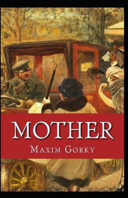 Mother (Gorky novel) Annotated - Maxim Gorky - Books - Independently Published - 9798550283301 - October 20, 2020