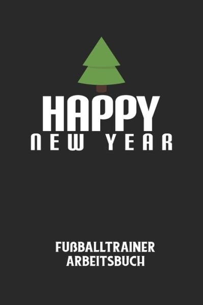 Cover for Fussball Trainer · HAPPY NEW YEAR - Fussballtrainer Arbeitsbuch (Pocketbok) (2020)
