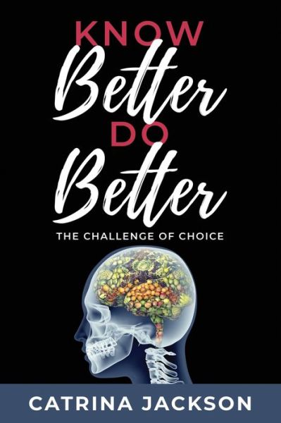 Know Better Do Better - Catrina Jackson - Books - Independently Published - 9798624533301 - May 13, 2020