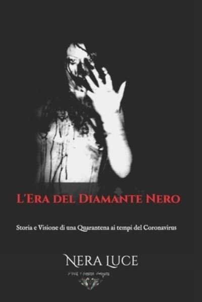 Cover for Nera Luce · L'Era del Diamante Nero: Storia e Visione di una Quarantena ai tempi del Coronavirus - Il Coronavirus E La Nuova Era. Il Nemico Invisibile (Pocketbok) (2020)