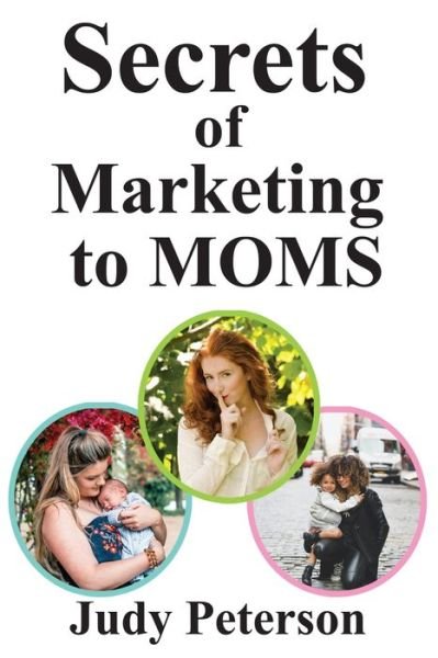 Cover for Judy Peterson · Secrets for Marketing to Moms (Paperback Bog) (2020)