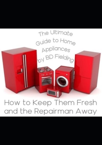 Cover for B D Fielding · The Ultimate Guide to Home Appliances (Pocketbok) (2021)