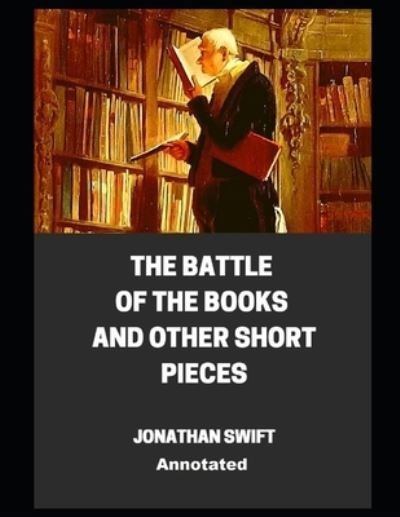 Cover for Jonathan Swift · The Battle of the Books and other Short Pieces Annotated (Pocketbok) (2021)