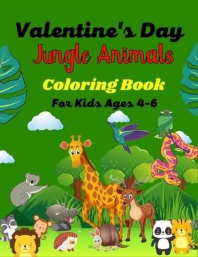 Valentine's Day JUNGLE ANIMALS Coloring For Kids Ages 4-6 - Ensumongr Publications - Livros - Independently Published - 9798706550301 - 8 de fevereiro de 2021