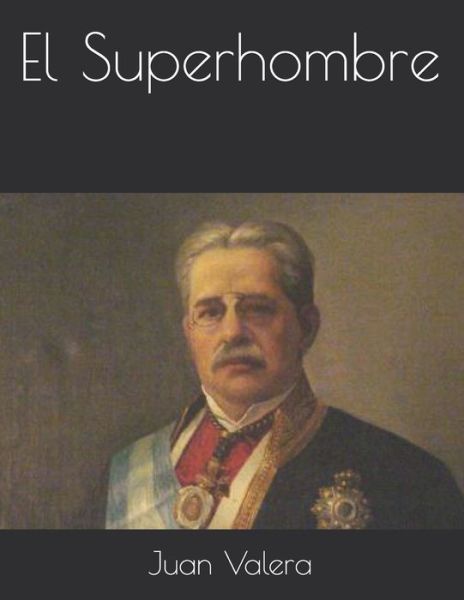 El Superhombre - Juan Valera - Książki - Independently Published - 9798712320301 - 31 marca 2021