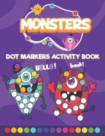 Cover for Neyali Press · Monsters Dot Markers Activity Book: Do a Dot art coloring book for toddlers - Monsters Paint Daubers book with big dots (Paperback Bog) (2021)