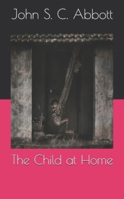 Cover for John S C Abbott · The Child at Home (Paperback Bog) (2021)