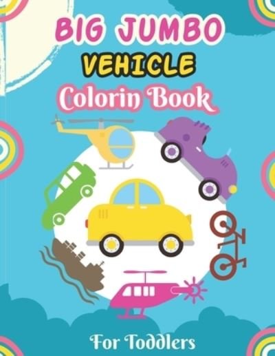 Big Jumbo Vehicle Coloring Book for Toddlers - Sumon Rana - Books - Independently Published - 9798732810301 - April 4, 2021