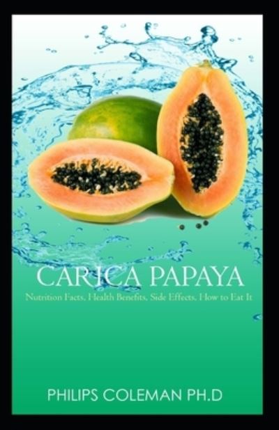 Carica Papaya - Philips Coleman Ph D - Książki - Independently Published - 9798745454301 - 27 kwietnia 2021