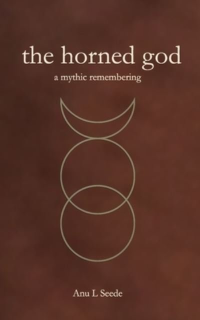 Cover for Anu L Seede · The Horned God: A Mythic Remembering (Paperback Bog) (2021)