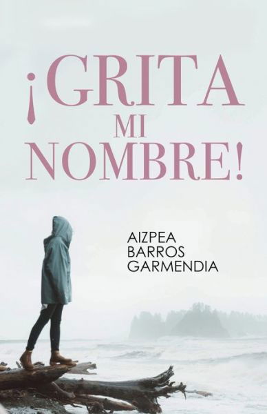 Cover for Aizpea Barros Garmendia · !Grita mi nombre! (Taschenbuch) (2022)