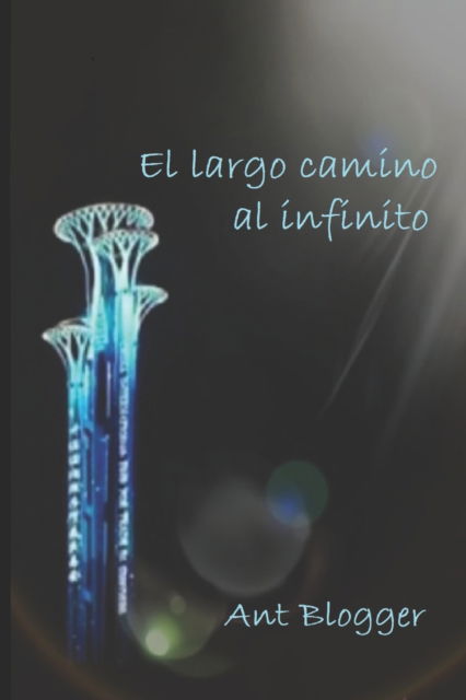 Cover for Ant Blogger · El largo camino al infinito (Paperback Book) (2022)