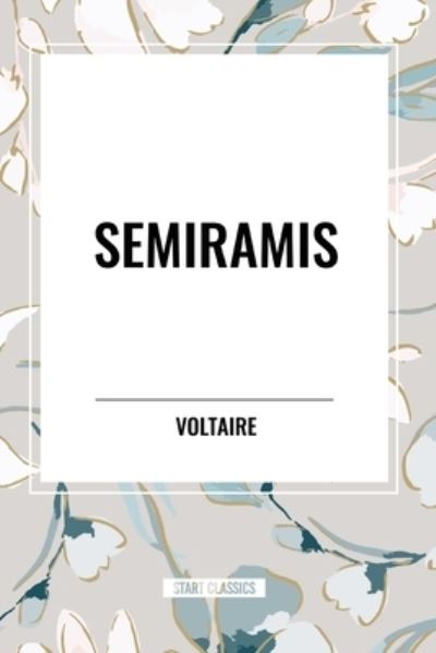 Semiramis - Voltaire - Books - Sta - 9798880911301 - May 15, 2024