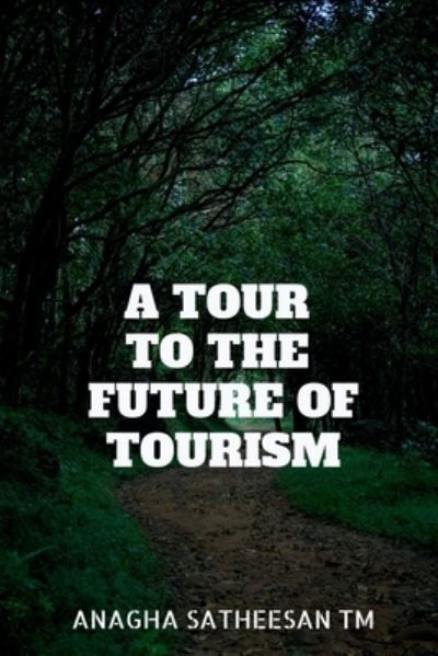 Cover for Anagha Satheesan T M · A Tour to the Future of Tourism: Emerging Concepts and Concerns in Tourism (Paperback Book) (2021)