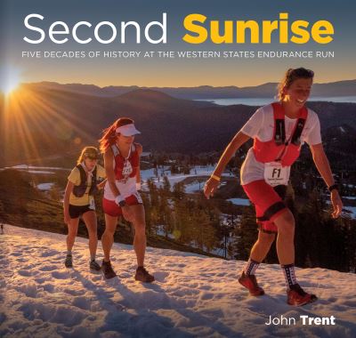 Cover for John Trent · Second Sunrise: Five Decades of History at the Western States Endurance Run (Hardcover Book) (2023)