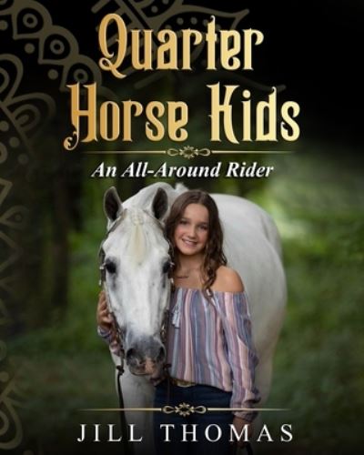 Quarter Horse Kids: An All-Around Rider - Quarter Horse Kids - Jill Thomas - Books - Goldenrod Publishing - 9798985373301 - December 22, 2021