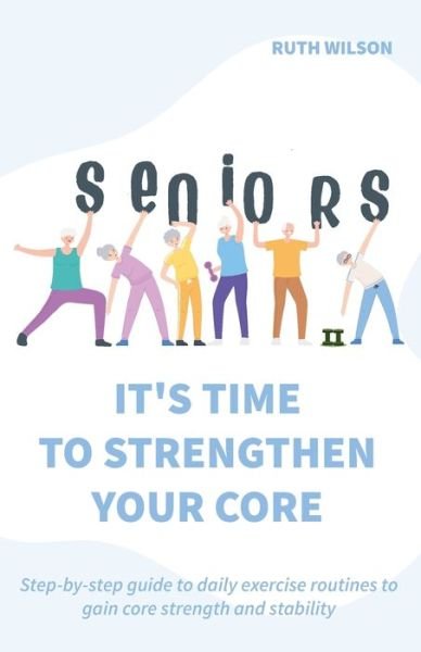Cover for Ruth Wilson · Seniors It's Time to Strengthen Your Core (Paperback Book) (2022)