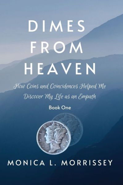 Monica Morrissey · Dimes From Heaven: How Coins and Coincidences Helped Me Discover My Life as an Empath (Pocketbok) (2022)