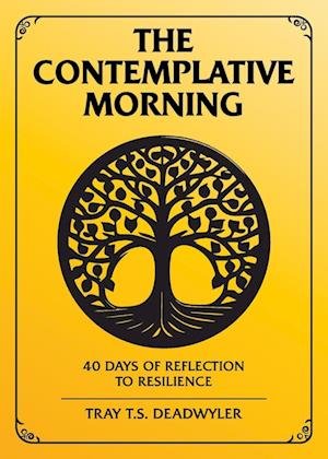 Contemplative Morning : 40 Days of Reflection and Resilience - Tray T. S. Deadwyler - Kirjat - Tray T.S. Deadwyler - 9798987791301 - maanantai 15. tammikuuta 2024