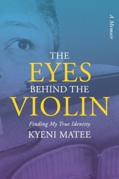 Cover for Kyeni Matee · Eyes Behind the Violin : A Memoir (Bog) (2023)